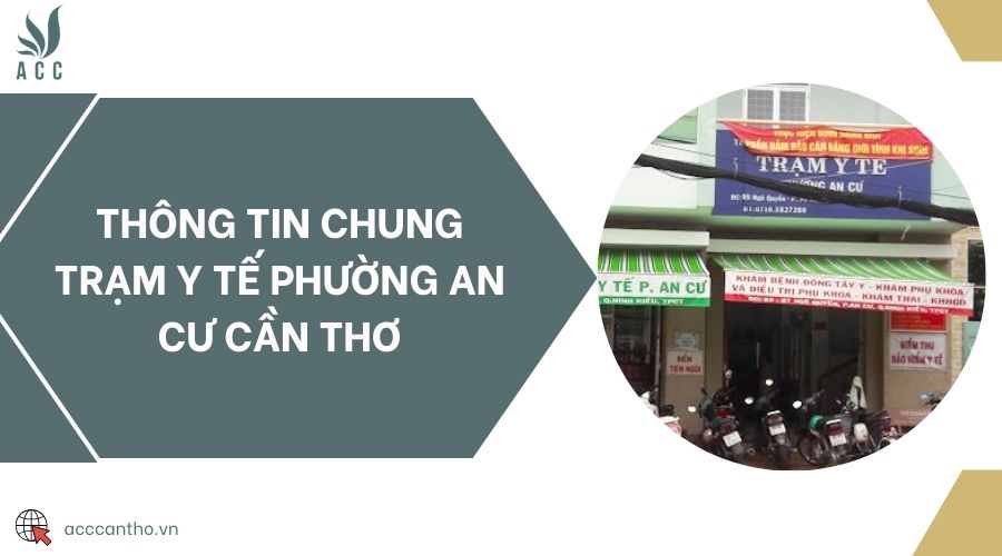 Thông tin chung Trạm Y tế phường An Cư Cần Thơ
