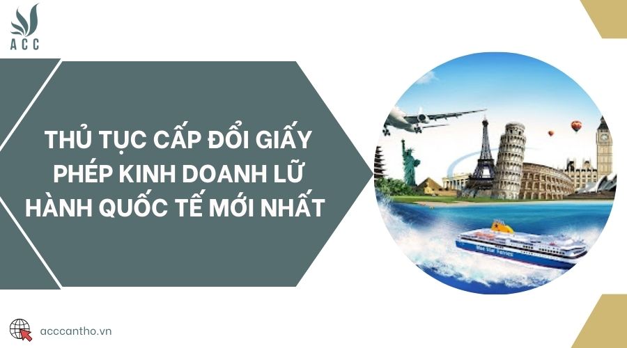 Thủ tục cấp đổi giấy phép fv888 lữ hành quốc tế mới nhất 