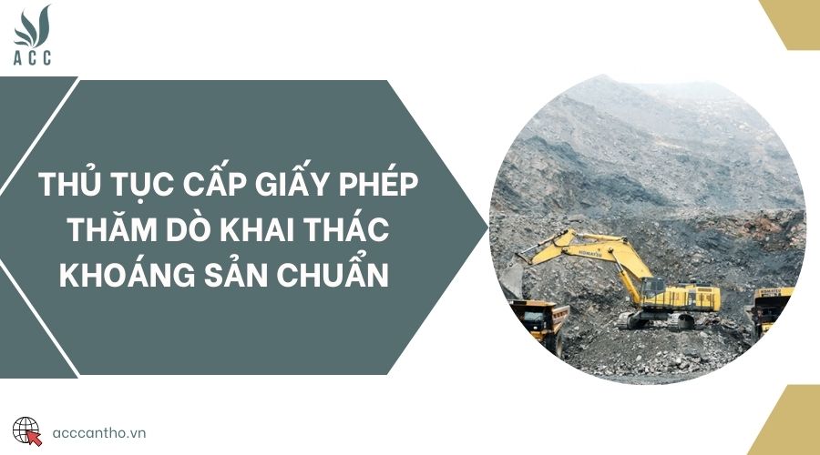 Thủ tục cấp giấy phép thăm dò khai thác khoáng sản chuẩn 