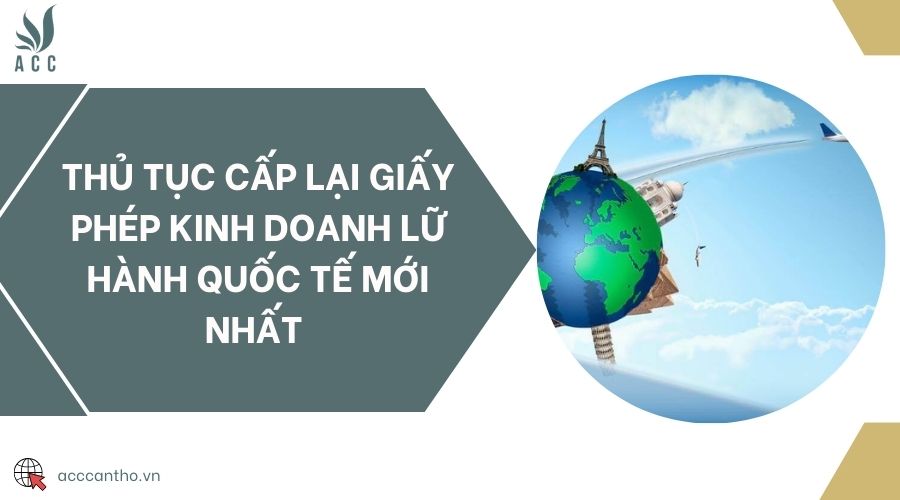 Thủ tục cấp lại giấy phép fv888 lữ hành quốc tế mới nhất 