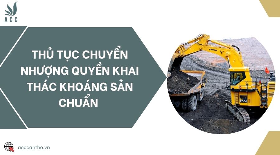 Thủ tục chuyển nhượng quyền khai thác khoáng sản chuẩn 