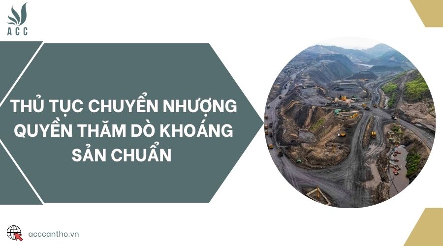 Thủ tục chuyển nhượng quyền thăm dò khoáng sản chuẩn 