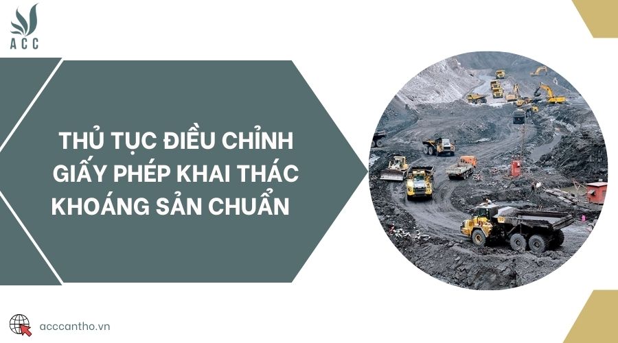 Thủ tục điều chỉnh giấy phép khai thác khoáng sản chuẩn