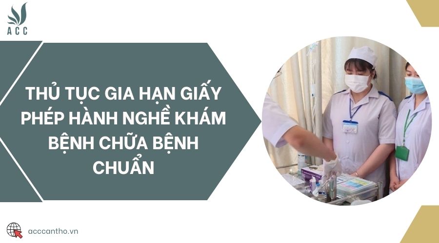 Thủ tục gia hạn giấy phép hành nghề khám bệnh chữa bệnh chuẩn