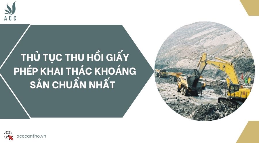 Thủ tục thu hồi giấy phép khai thác khoáng sản chuẩn nhất 