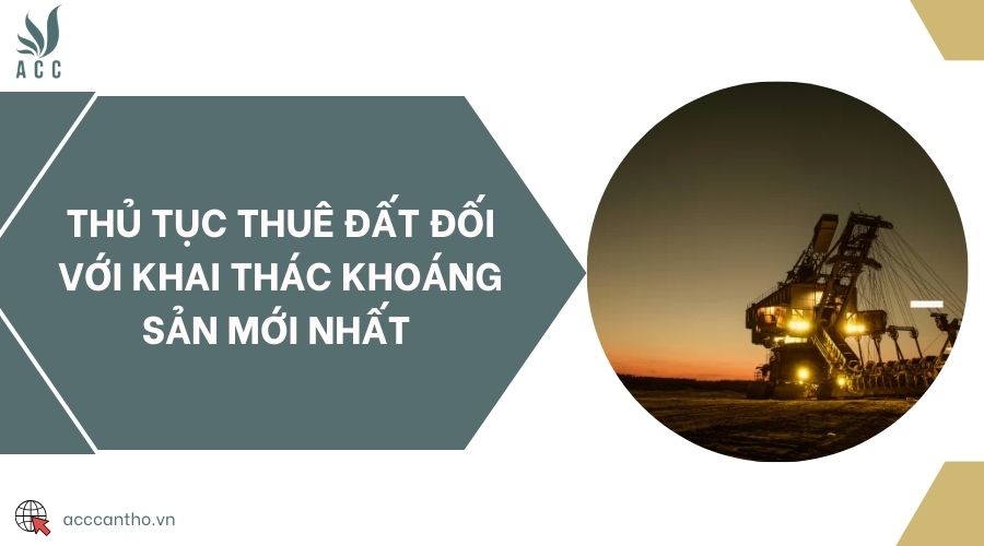 Thủ tục thuê đất đối với khai thác khoáng sản mới nhất