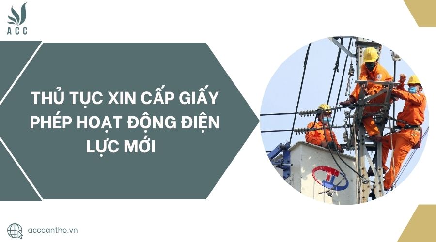 Thủ tục xin cấp giấy phép hoạt động điện lực mới 