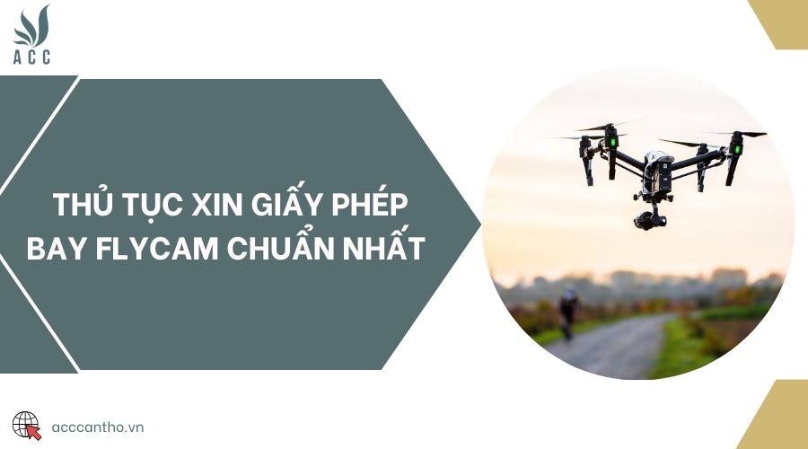 Thủ tục xin giấy phép bay flycam chuẩn nhất 