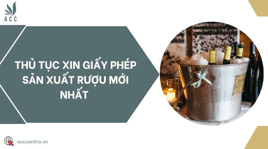 Thủ tục xin giấy phép sản xuất rượu mới nhất 