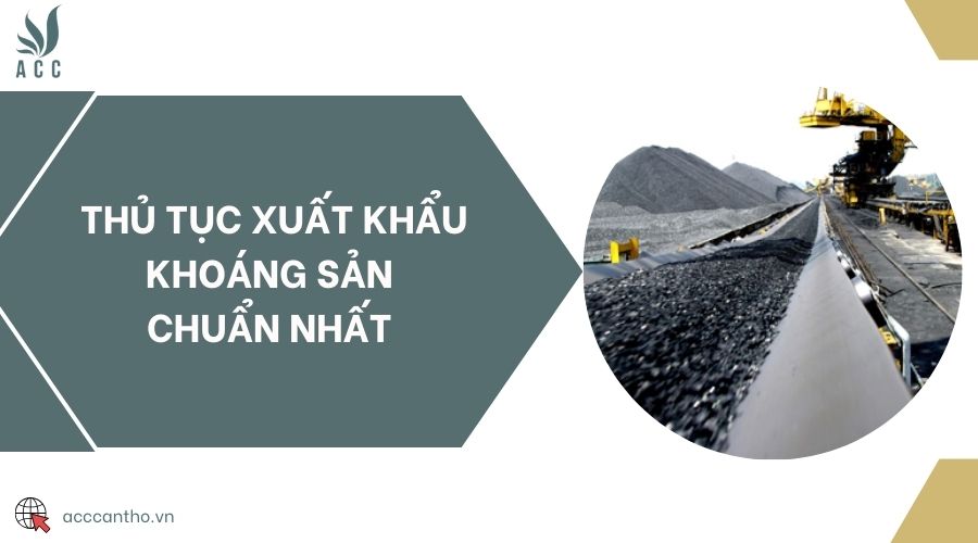 Thủ tục xuất khẩu khoáng sản chuẩn nhất 