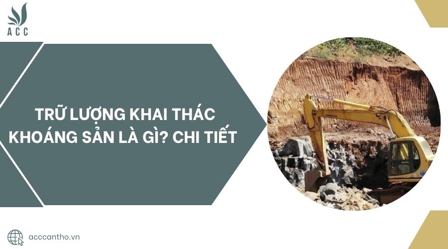 Trữ lượng khai thác khoáng sản là gì? Chi tiết