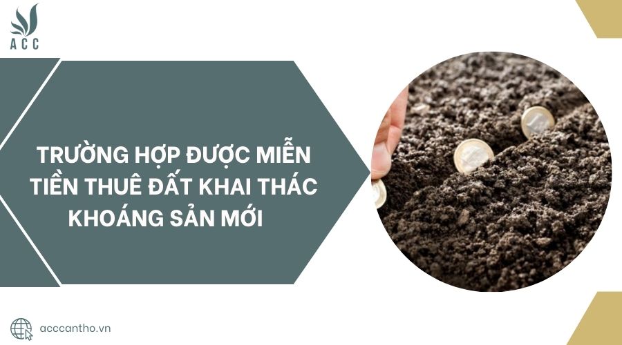 Trường hợp được miễn tiền thuê đất khai thác khoáng sản mới 