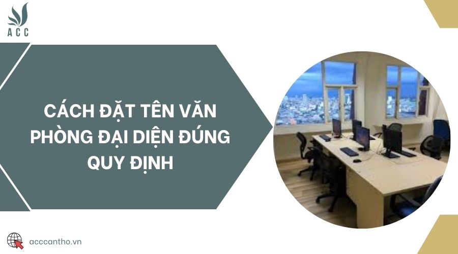 Cách đặt tên văn phòng đại diện đúng quy định