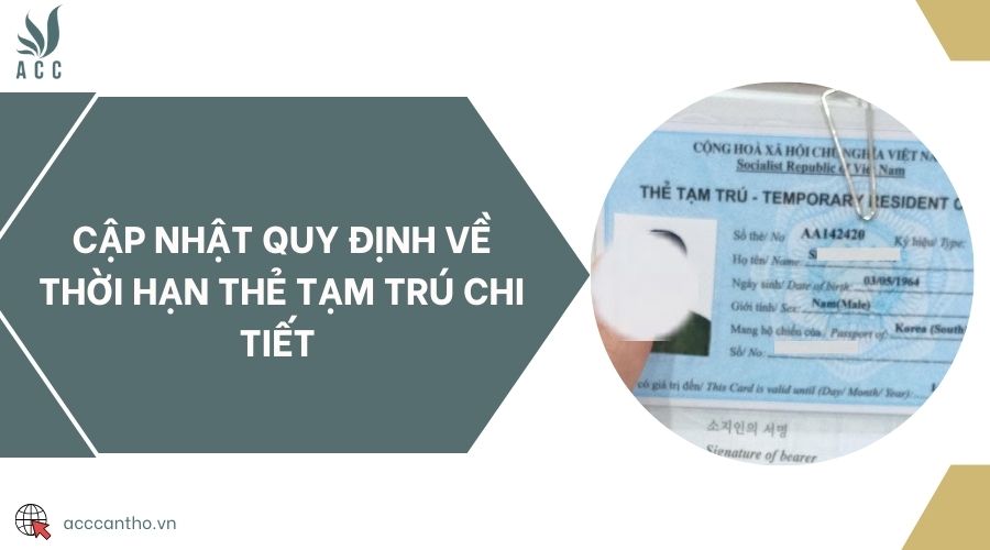 Cập nhật quy định về thời hạn thẻ tạm trú chi tiết 