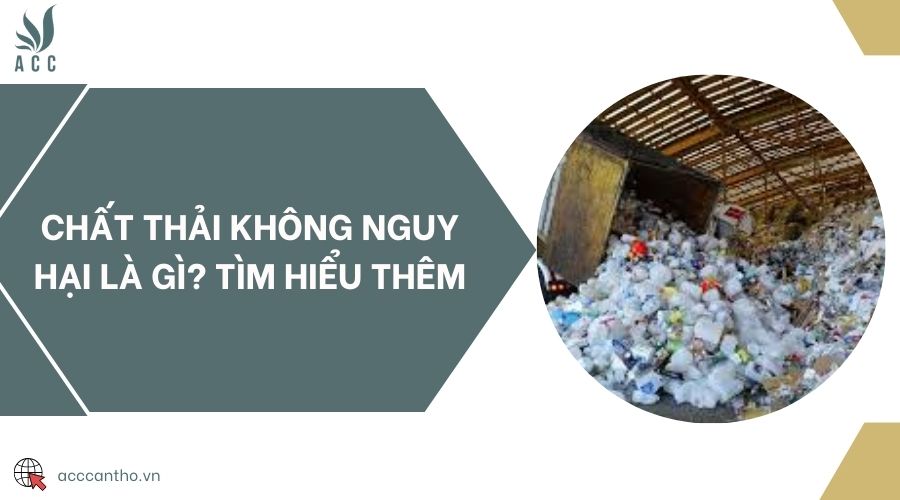 Chất thải không nguy hại là gì? fv88 vn