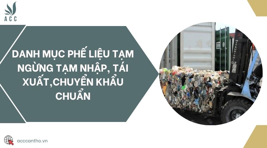 Danh mục phế liệu tạm ngừng tạm nhập, tái xuất,chuyển khẩu chuẩn 