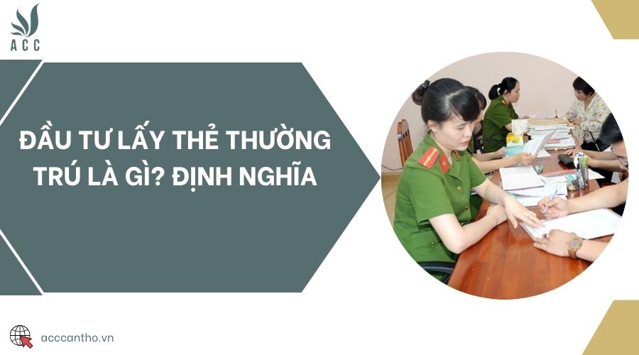 Đầu tư lấy thẻ thường trú là gì? Định nghĩa