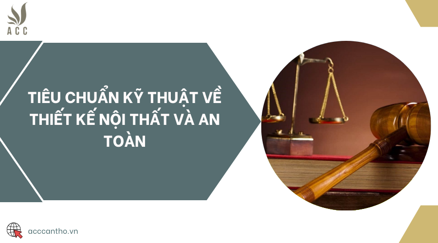 Tiêu chuẩn kỹ thuật về thiết kế nội thất và an toàn