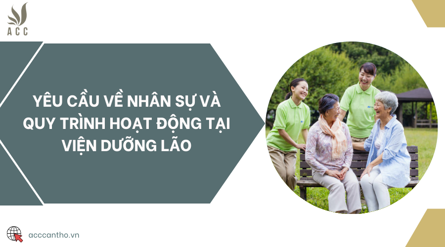 Yêu cầu về nhân sự và quy trình hoạt động tại viện dưỡng lão