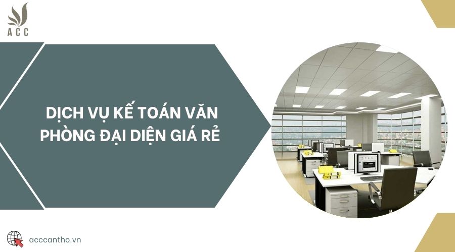 Dịch vụ kế toán văn phòng đại diện giá rẻ