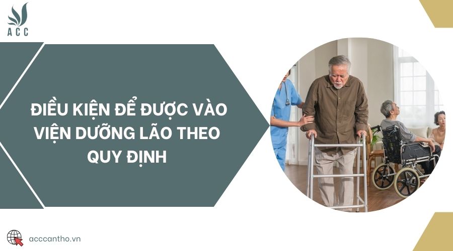 Điều kiện để được vào viện dưỡng lão theo quy định 