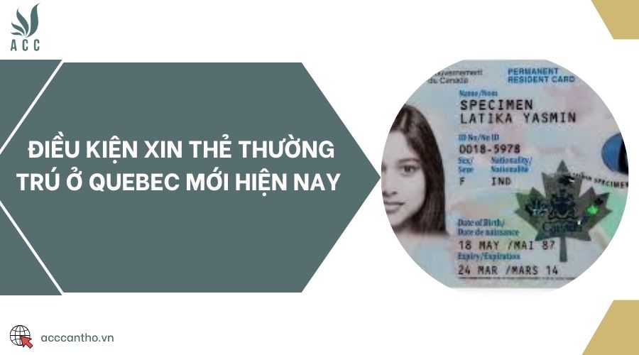 Điều kiện xin thẻ thường trú ở Quebec mới hiện nay 