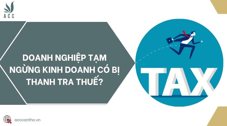 Doanh nghiệp tạm ngừng fv888 có bị thanh tra thuế?