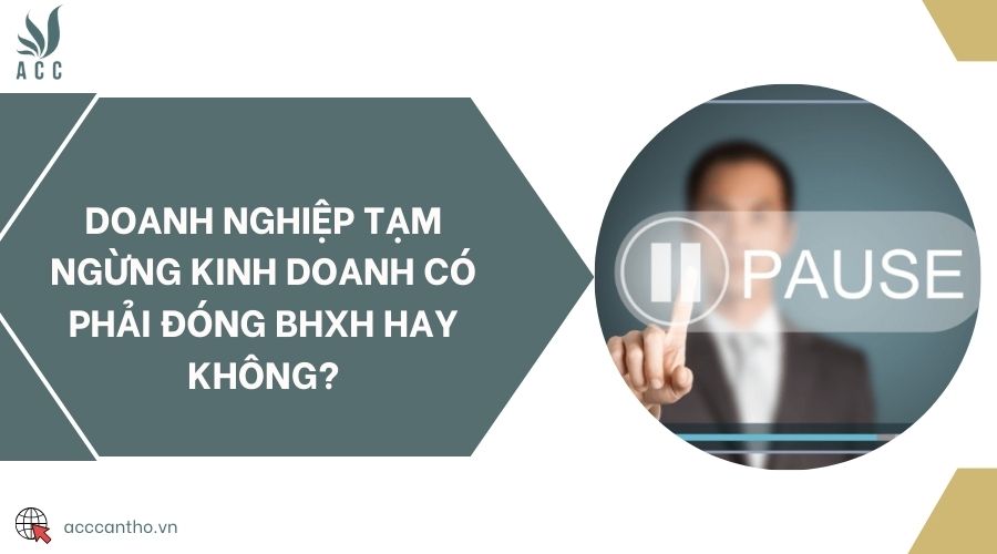 Doanh nghiệp tạm ngừng fv888 có phải đóng BHXH hay không?