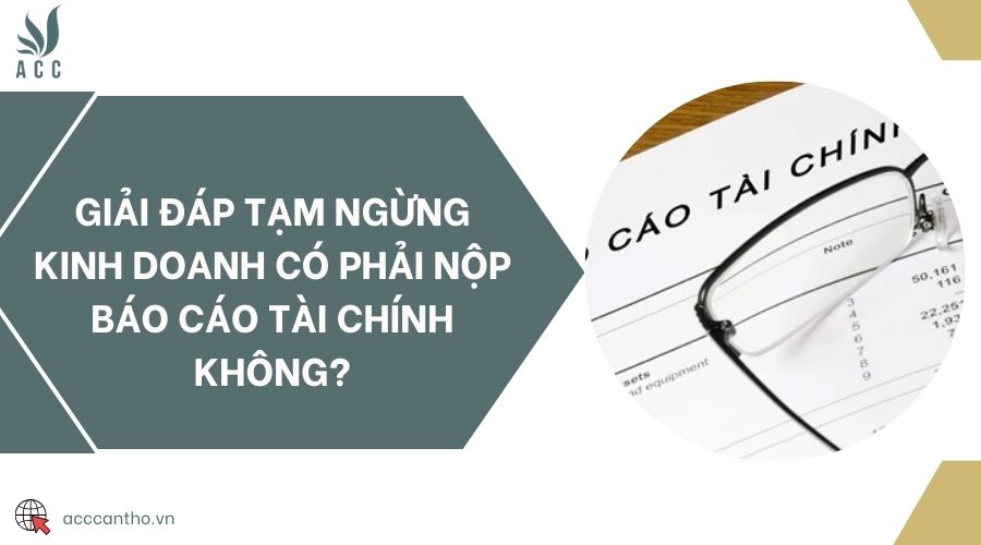 Giải đáp tạm ngừng fv888 có phải nộp báo cáo tài chính không?