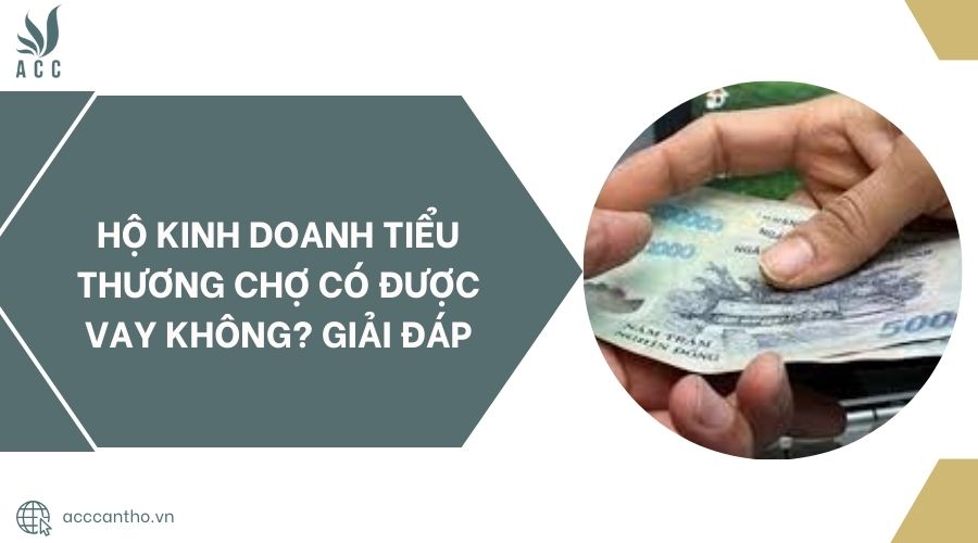Hộ fv888 tiểu thương chợ có được vay không? Giải đáp