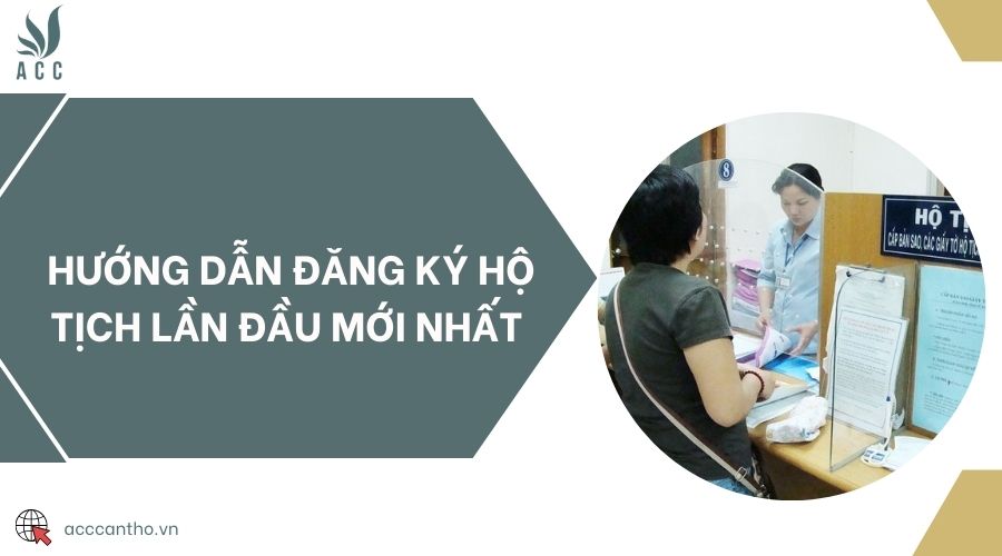 Hướng dẫn đăng ký hộ tịch lần đầu mới nhất 