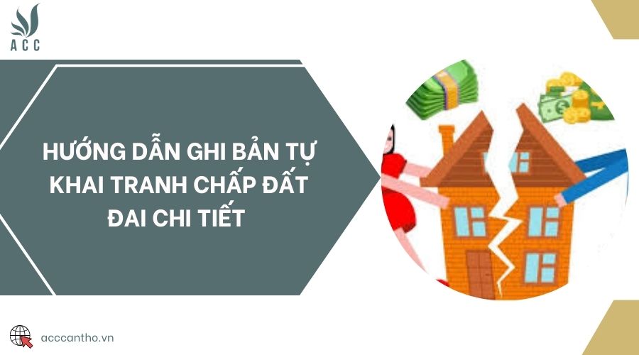 Hướng dẫn ghi bản tự khai tranh chấp đất đai chi tiết 