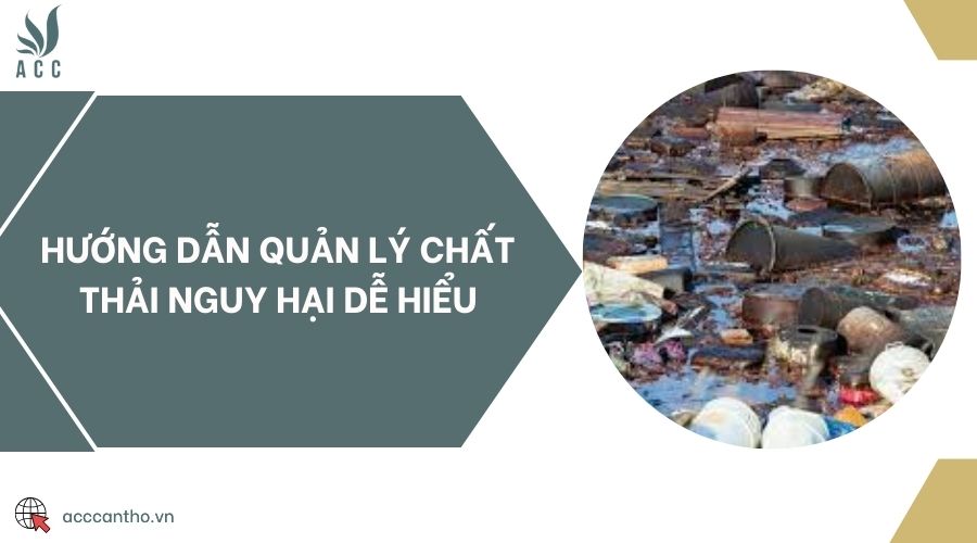 Hướng dẫn quản lý chất thải nguy hại dễ hiểu