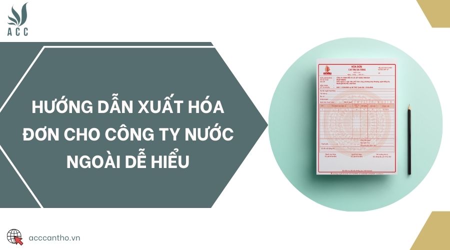 Hướng dẫn xuất hóa đơn cho công ty nước ngoài dễ hiểu