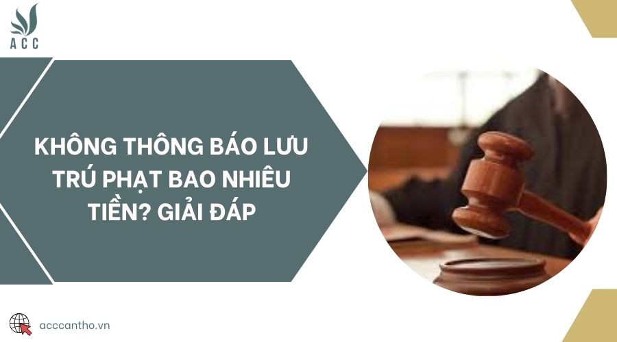 Không thông báo lưu trú phạt bao nhiêu tiền? Giải đáp