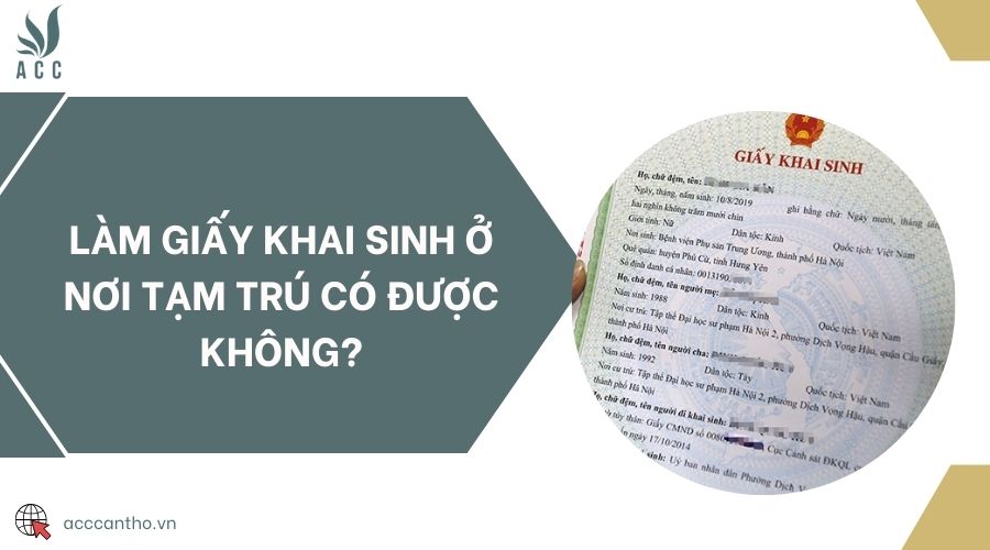 Làm giấy khai sinh ở nơi tạm trú có được không?
