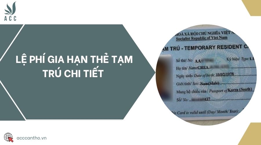 Lệ phí gia hạn thẻ tạm trú chi tiết 