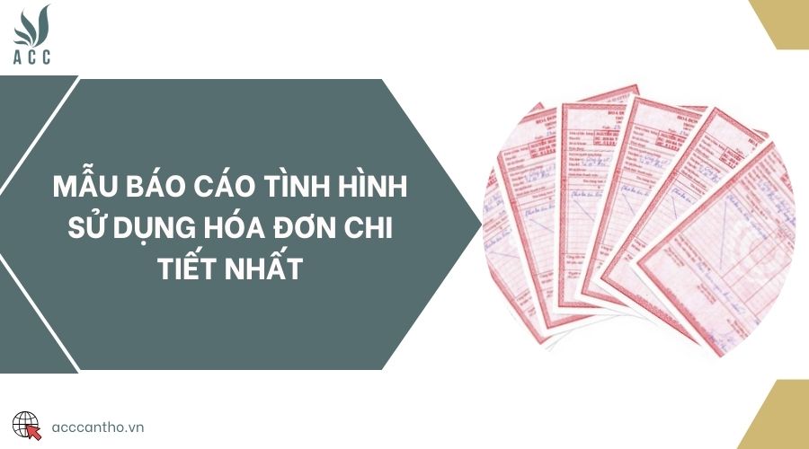 Mẫu báo cáo tình hình sử dụng hóa đơn chi tiết nhất