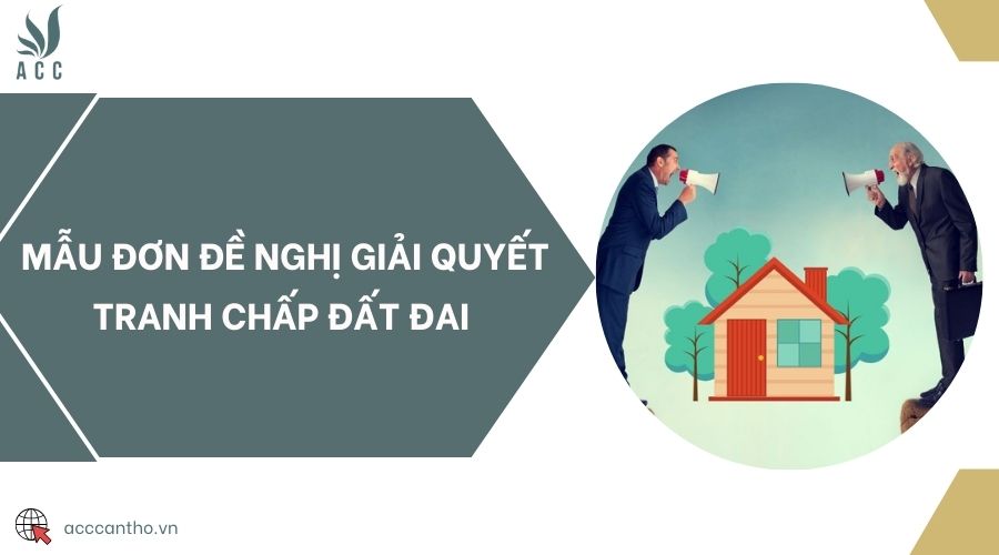 Mẫu đơn đề nghị giải quyết tranh chấp đất đai 