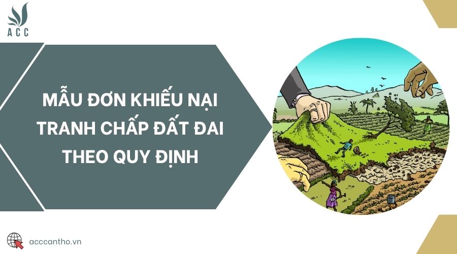 Mẫu đơn khiếu nại tranh chấp đất đai theo quy định