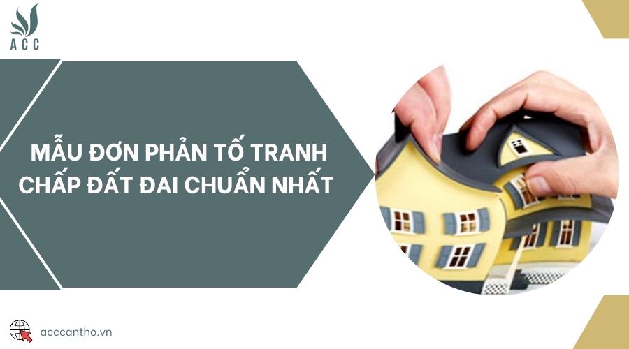 Mẫu đơn phản tố tranh chấp đất đai chuẩn nhất 