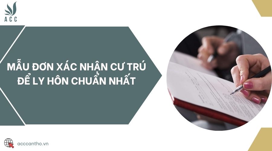 Mẫu đơn xác nhận cư trú để ly hôn chuẩn nhất 