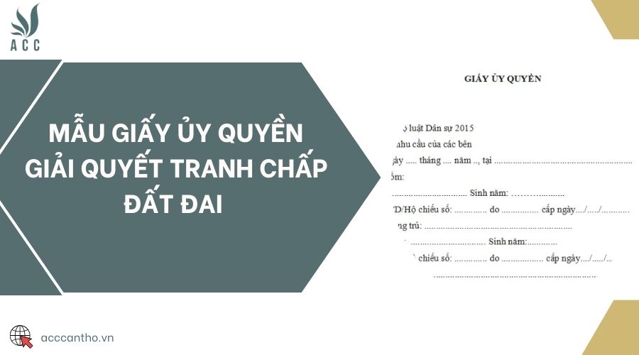 Mẫu giấy ủy quyền giải quyết tranh chấp đất đai 