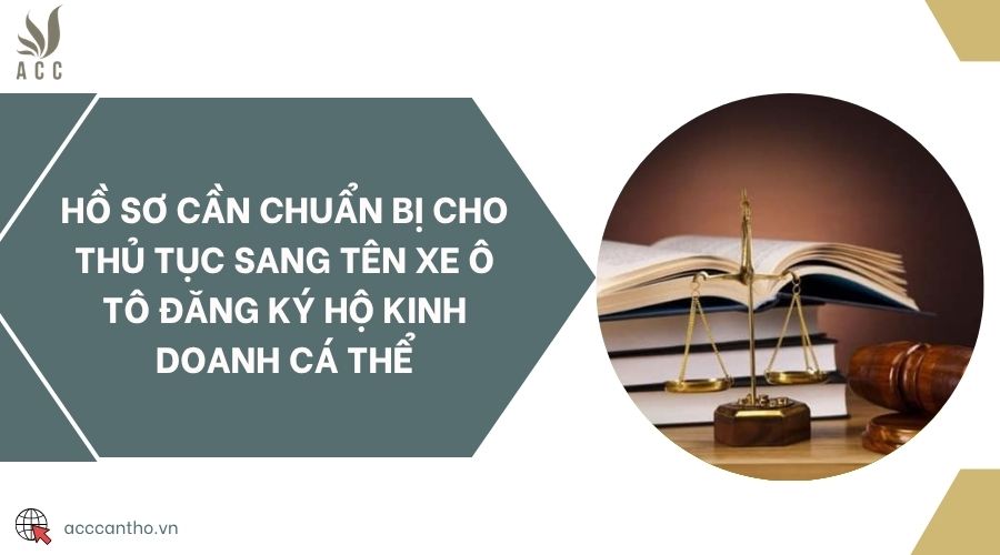 Hồ sơ cần chuẩn bị cho thủ tục sang tên xe ô tô đăng ký hộ fv888 cá thể
