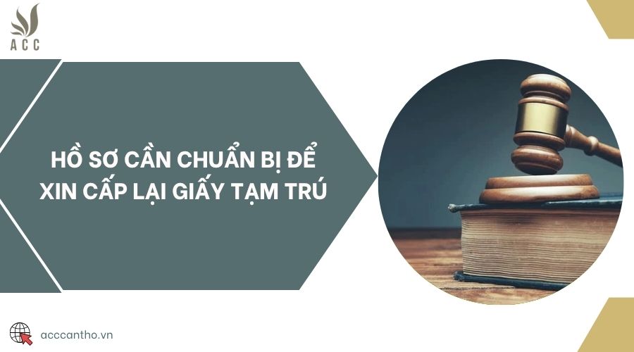 Hồ sơ cần chuẩn bị để xin cấp lại giấy tạm trú