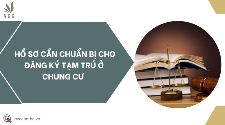 Hồ sơ cần chuẩn bị cho đăng ký tạm trú ở chung cư