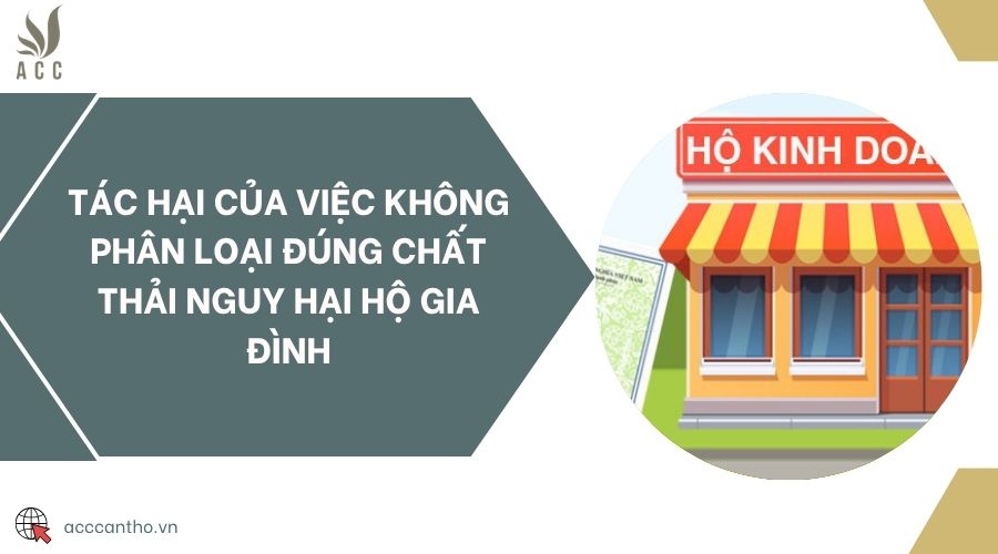 Tác hại của việc không phân loại đúng chất thải nguy hại hộ gia đình