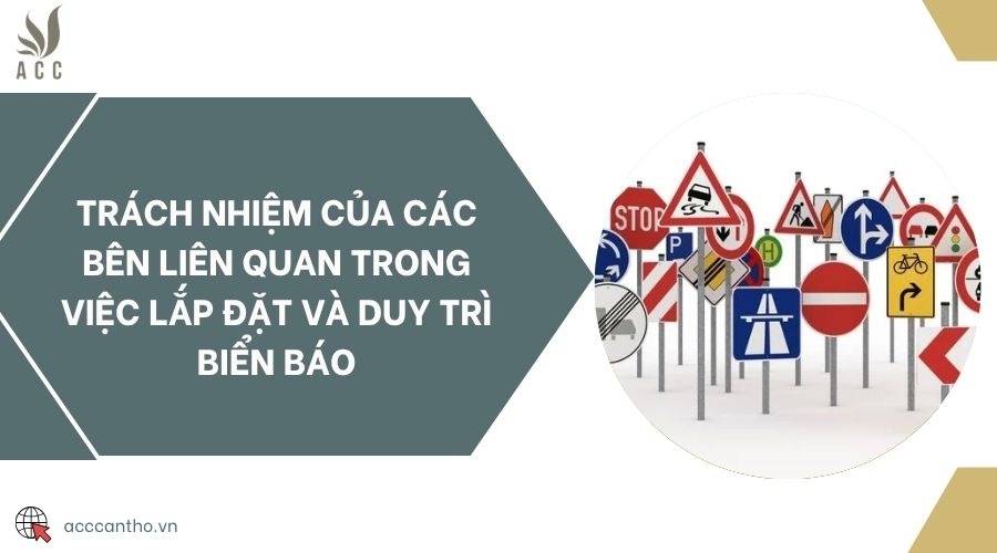 Trách nhiệm của các bên liên quan trong việc lắp đặt và duy trì biển báo