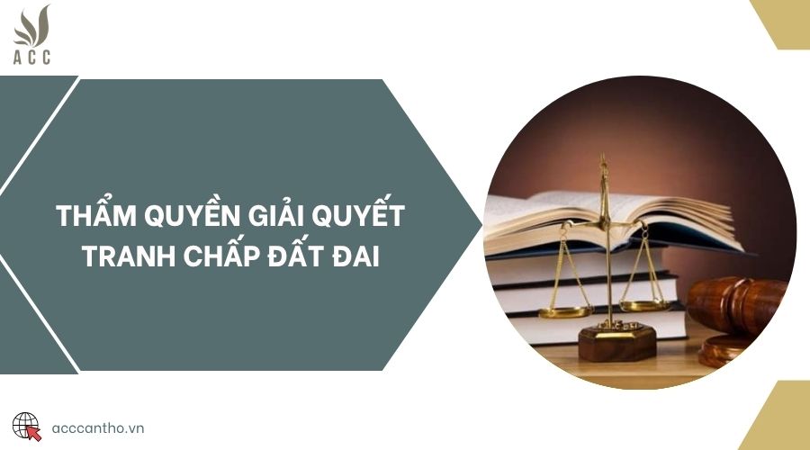 Thẩm quyền giải quyết tranh chấp đất đai