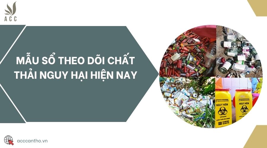 Mẫu sổ theo dõi chất thải nguy hại hiện nay